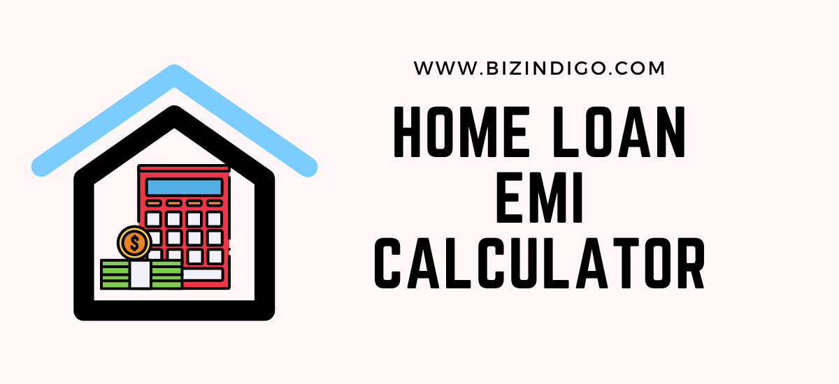 Home Loan EMI Calculator - Calculate Home Loan EMI - BIZINDIGO®